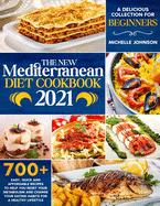 The New Mediterranean Diet Cookbook 2021: A Delicious Collection of 700+ Easy, Quick and Affordable Recipes to Help You Reset Your Metabolism and Change Your Eating Habits for a Healthy Lifestyle