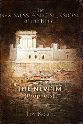 The New Messianic Version of the Bible: The Prophets - Rose, Tov