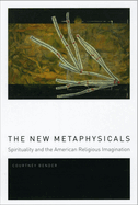 The New Metaphysicals: Spirituality and the American Religious Imagination