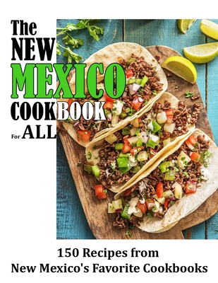 The New Mexico Cookbook For All: 150 Recipes from New Mexico's Favorite Cookbook - Davis, Bertrand