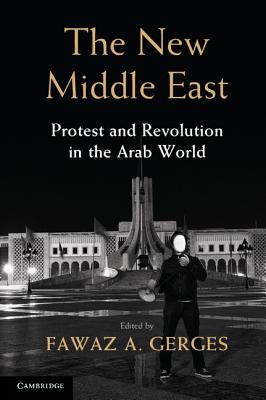 The New Middle East: Protest and Revolution in the Arab World - Gerges, Fawaz A. (Editor)