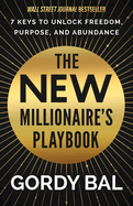 The New Millionaire's Playbook: 7 Keys to Unlock Freedom, Purpose, and Abundance