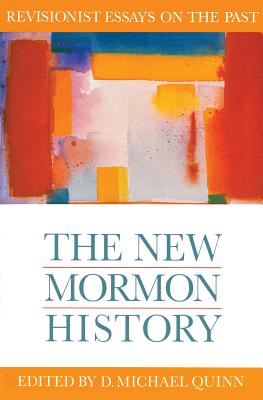 The New Mormon History - Quinn, D Michael (Editor), and Roberts, B H (Designer)