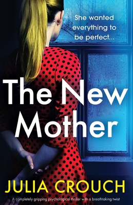 The New Mother: A completely gripping psychological thriller with a breathtaking twist - Crouch, Julia