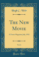 The New Movie, Vol. 6: A Tower Magazine; July, 1932 (Classic Reprint)