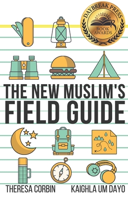 The New Muslim's Field Guide - Um Dayo, Kaighla, and Corbin, Theresa