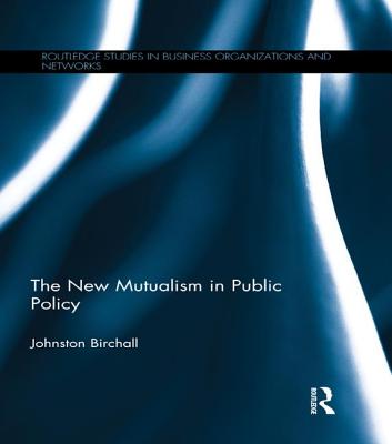 The New Mutualism in Public Policy - Birchall, Johnston