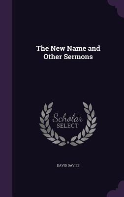 The New Name and Other Sermons - Davies, David, PhD, Cpsych