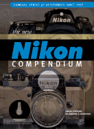The New Nikon Compendium: Cameras, Lenses & Accessories Since 1917