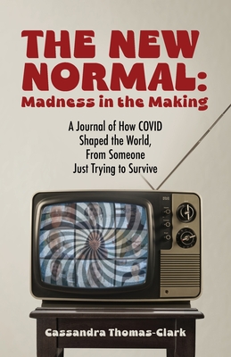 The New Normal: A Journal of How COVID Shaped the World, From Someone Just Trying to Survive - Thomas-Clark, Cassandra