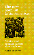 The New Novel in Latin America: Politics and Popular Culture After the Boom