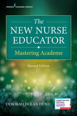 The New Nurse Educator: Mastering Academe - Hunt, Deborah Dolan, PhD, RN