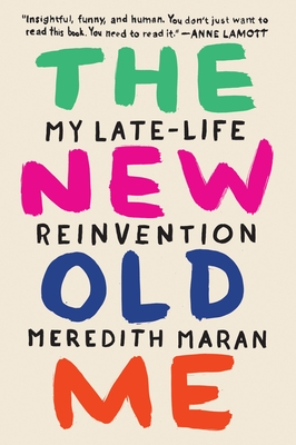 The New Old Me: My Late-Life Reinvention - Maran, Meredith