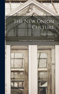 The New Onion Culture: A Complete Guide in Growing Onions for Profit - Greiner, Tuisco