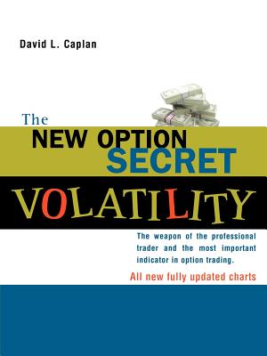 The New Option Secret - Volatility: The Weapon of the Professional Trader and the Most Important Indicator in Option Trading - Caplan, David L