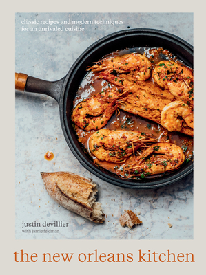 The New Orleans Kitchen: Classic Recipes and Modern Techniques for an Unrivaled Cuisine [A Cookbook] - Devillier, Justin, and Feldmar, Jamie