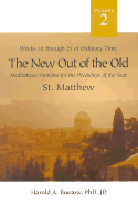 The New Out of the Old: Meditations/Homilies for the Weekdays If the Year; Volume 2, Weeks Ten Through Twenty-One of Ordinary Time, St. Matthew