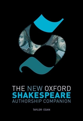 The New Oxford Shakespeare: Authorship Companion - Taylor, Gary (Editor), and Egan, Gabriel (Editor)