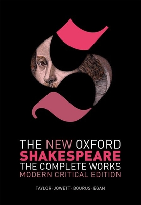 The New Oxford Shakespeare: Modern Critical Edition: The Complete Works - Shakespeare, William, and Taylor, Gary (Editor), and Jowett, John (Editor)