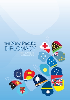 The New Pacific Diplomacy - Fry, Greg (Editor), and Tarte, Sandra (Editor)