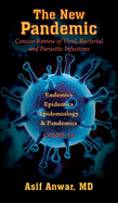 The New Pandemic: Concise Review of Viral, Bacterial and Parasitic Infections. Endemics - Epidemics - Epidemiology & Pandemics COVID-19
