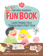 The New Parents' Fun Book: Laugh Yourself Silly Through Baby's First Year!