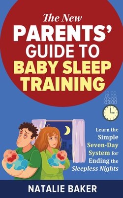 The New Parents' Guide to Baby Sleep Training - Baker, Natalie