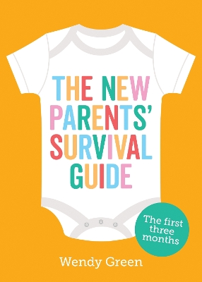 The New Parents' Survival Guide: The First Three Months - Green, Wendy