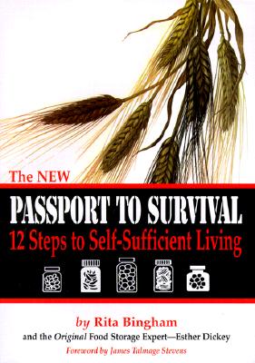 The New Passport to Survival: 12 Steps to Self-Sufficient Living - Bingham, Rita, and Dickey, Esther, and Stevens, James Talmage (Foreword by)