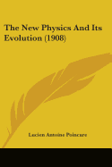 The New Physics And Its Evolution (1908)