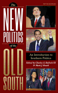 The New Politics of the Old South: An Introduction to Southern Politics, Fifth Edition