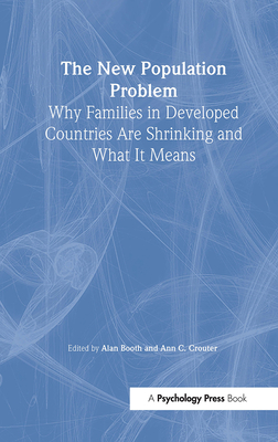 The New Population Problem: Why Families in Developed Countries Are Shrinking and What It Means - Booth, Alan (Editor), and Crouter, Ann C (Editor)
