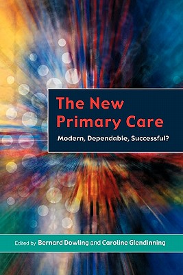 The New Primary Care - Dowling, Bernard, and Glendinning, Caroline