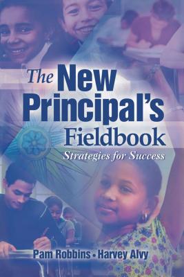 The New Principal's Fieldbook: Strategies for Success - Robbins, Pam, and Alvy, Harvey