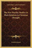 The New Psychic Studies in Their Relation to Christian Thought