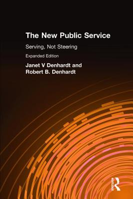 The New Public Service: Serving, Not Steering - Denhardt, Janet V, and Denhardt, Robert B