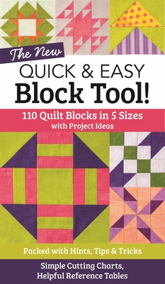 The New Quick & Easy Block Tool!: 110 Quilt Blocks in 5 Sizes with Project Ideas - Packed with Hints, Tips & Tricks - Simple Cutting Charts & Helpful Reference Tables - C&t Publishing