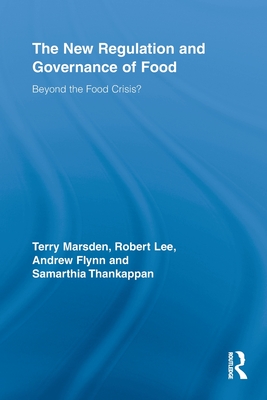The New Regulation and Governance of Food: Beyond the Food Crisis? - Marsden, Terry, and Lee, Robert, and Flynn, Andrew