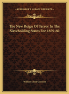 The New Reign of Terror in the Slaveholding States for 1859-60