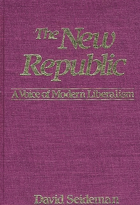 The New Republic: A Voice of Modern Liberalism - Seideman, David