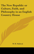 The New Republic or Culture, Faith, and Philosophy in an English Country House