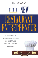The New Restaurant Entrepreneur: An Inside Look at Restaurant Deal-Making and Other Tales from the Culinary Trenches