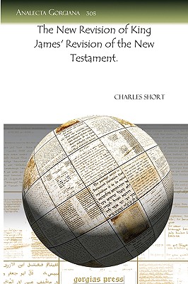 The New Revision of King James' Revision of the New Testament. - Short, Charles