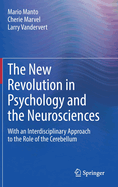 The New Revolution in Psychology and the Neurosciences: With an Interdisciplinary Approach to the Role of the Cerebellum