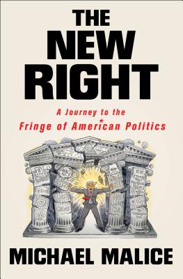 The New Right: A Journey to the Fringe of American Politics - Malice, Michael