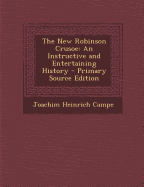 The New Robinson Crusoe: An Instructive and Entertaining History
