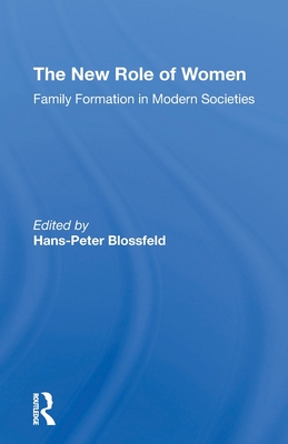 The New Role Of Women: Family Formation In Modern Societies - Blossfeld, Hans-peter, and Kiernan, Kathleen