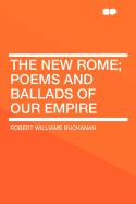 The New Rome; Poems and Ballads of Our Empire
