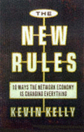 The New Rules for the New Economy: 10 Ways the Network Economy is Changing Everything