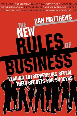 The New Rules of Business: Leading Entrepreneurs Reveal Their Secrets for Success - Matthews, Dan